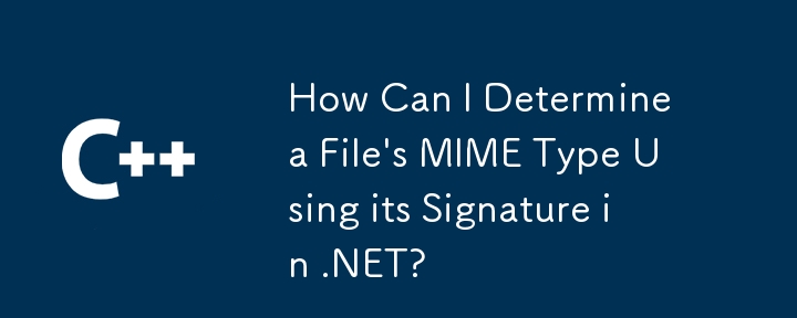 Comment puis-je déterminer le type de mime d'un fichier en utilisant sa signature dans .NET?