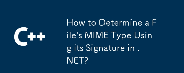 Comment déterminer le type de mime d'un fichier en utilisant sa signature dans .NET?