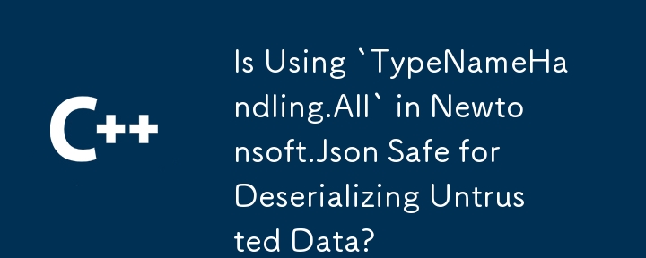 신뢰할 수없는 데이터를 제시하기 위해 NewTonsoft.json에서 'typenamehandling.all'을 사용합니까?