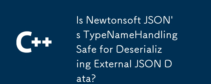 NewTonsoft JSON의 TypEname Handling은 외부 JSON 데이터를 실시하기 위해 안전합니까?