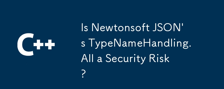 NewTonsoft JSON의 TypEname Handling은 모든 보안 위험입니까?