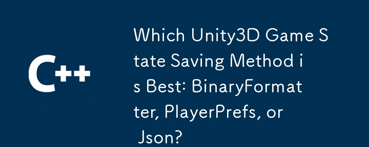 哪種Unity3D遊戲狀態節省方法是最好的：二進制形式，playerPrefs或JSON？