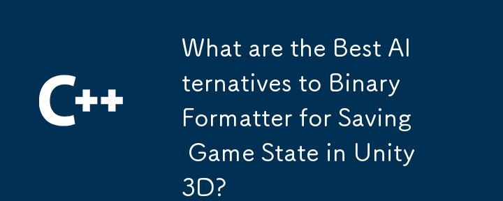 Quelles sont les meilleures alternatives à BinaryFormatter pour enregistrer l'état de jeu dans Unity3d?