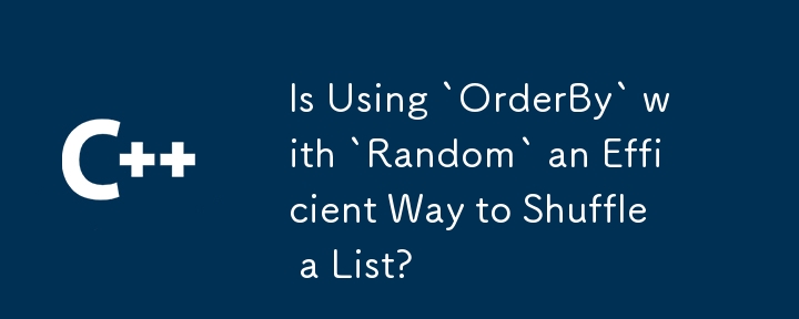 L'utilisation de «OrderBy» avec «Random» est-elle un moyen efficace de mélanger une liste?