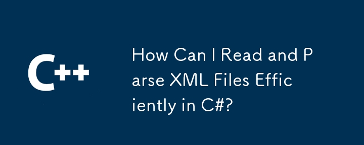 Wie kann ich XML -Dateien in C#effizient lesen und analysieren?