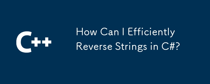 Comment puis-je inverser efficacement les chaînes en C #?