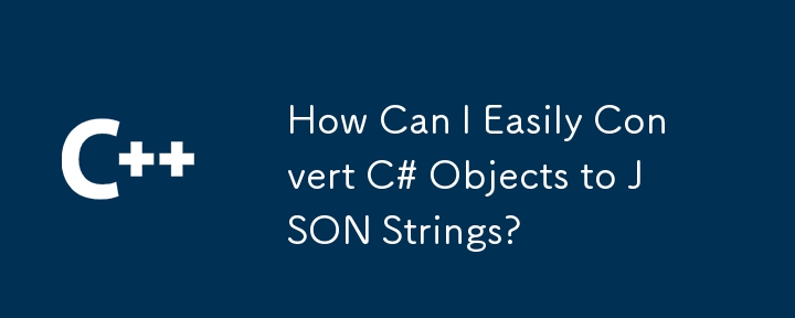 Comment puis-je convertir facilement les objets C # en chaînes JSON?