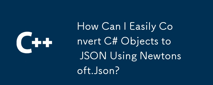 Comment puis-je convertir facilement les objets C # en JSON à l'aide de newtonsoft.json?