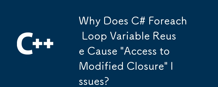 Pourquoi la réutilisation de la variable de boucle C # foreach provoque-t-elle des problèmes 'accès à la fermeture modifiée'?
