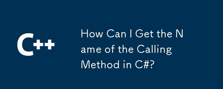 How Can I Get the Name of the Calling Method in C#?