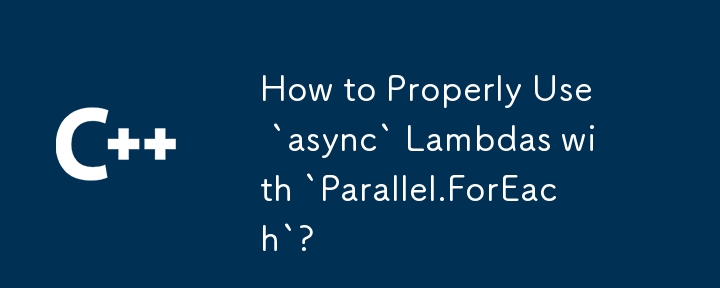 `parally.foreach`를 가진`async` lambdas를 올바르게 사용하는 방법?