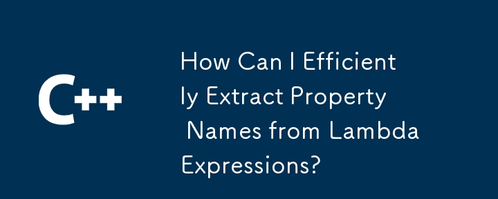 Comment puis-je extraire efficacement les noms de propriétés des expressions Lambda?