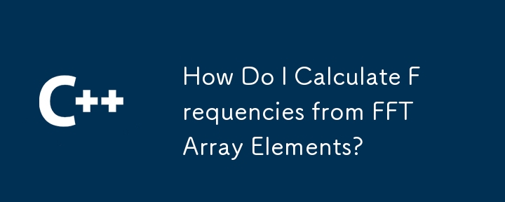 Wie berechne ich Frequenzen aus FFT -Array -Elementen?