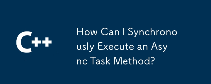 How Can I Synchronously Execute an Async Task Method?