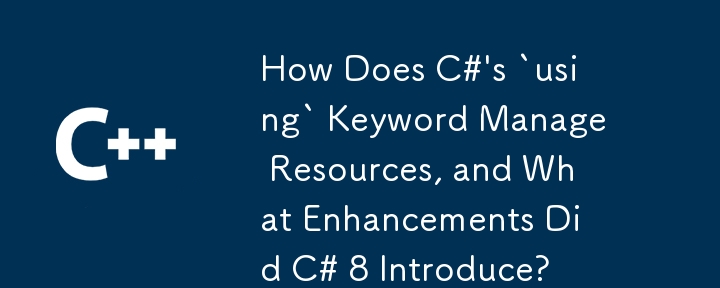 C＃ 's `windea`キーワードはリソースをどのように管理し、C＃8はどのような拡張機能を導入しましたか？