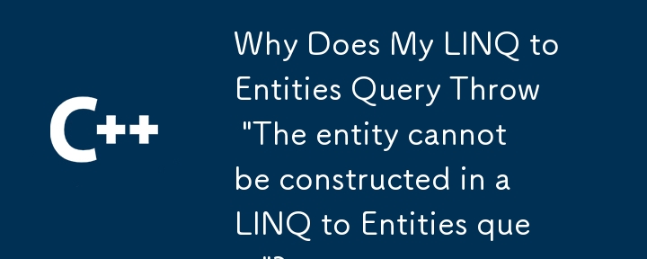 Pourquoi mon linq to entités requête-t-il 'L'entité ne peut pas être construite dans une requête LINQ à entités'?