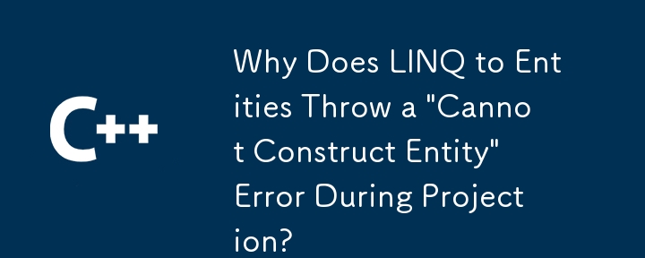 Pourquoi Linq aux entités lance-t-il une erreur 'Impossible de construire une entité' pendant la projection?