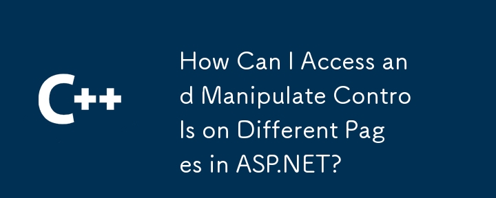 Comment puis-je accéder et manipuler des contrôles sur différentes pages dans ASP.NET?