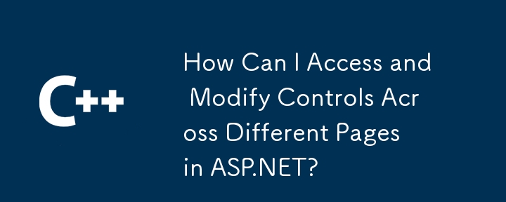 Comment puis-je accéder et modifier les contrôles sur différentes pages dans ASP.NET?