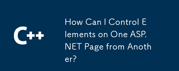 Comment puis-je contrôler les éléments sur une page ASP.NET à partir d'un autre?