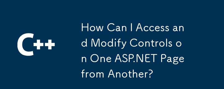 Comment puis-je accéder et modifier les contrôles sur une page ASP.NET à partir d'une autre?