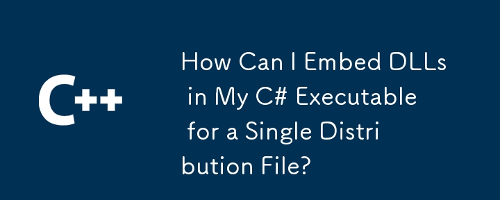 Comment puis-je intégrer des DLL dans mon exécutable C # pour un seul fichier de distribution?