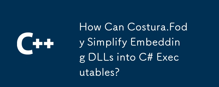 Comment Costura.Fody peut-il simplifier les DLL de l'intégration dans les exécutables C #?