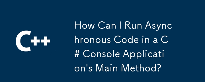 Comment puis-je exécuter du code asynchrone dans la méthode principale d'une application de console C #?