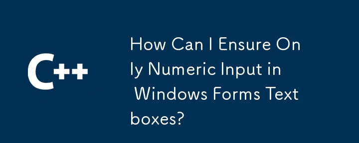 Comment puis-je garantir une entrée numérique dans les zones de texte des formulaires Windows?