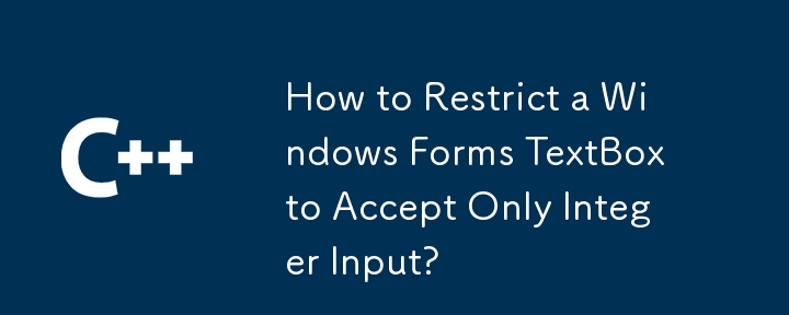 Comment restreindre une zone de texte des formulaires Windows pour accepter uniquement l'entrée entière?