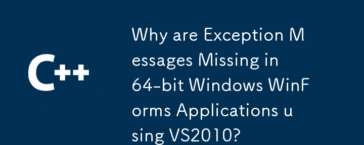 Pourquoi les messages d'exception manquent-ils dans les applications Windows Windows 64 bits à l'aide de VS2010?