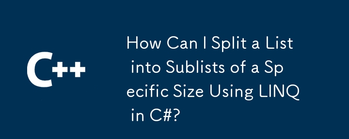 Comment puis-je diviser une liste en sublilistes d'une taille spécifique en utilisant LINQ en C #?