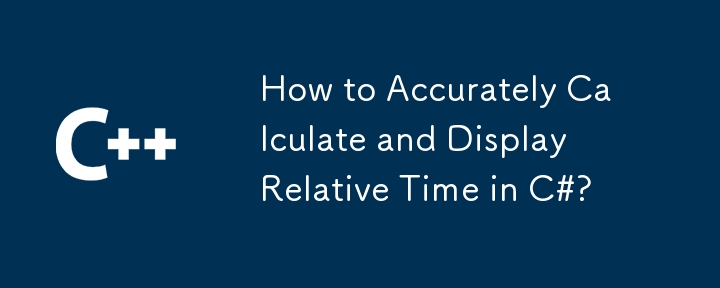 Comment calculer et afficher avec précision le temps relatif en C #?