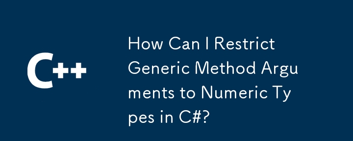 Wie kann ich generische Methodenargumente auf numerische Typen in C#beschränken?