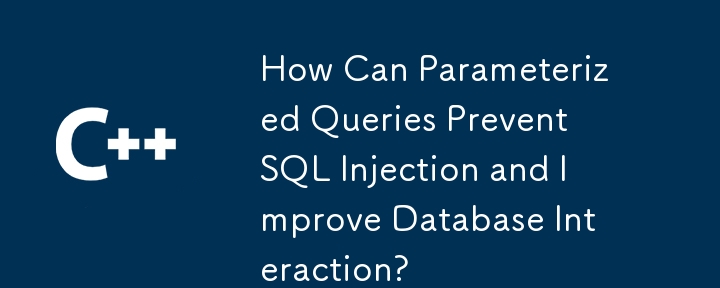 How Can Parameterized Queries Prevent SQL Injection and Improve Database Interaction?