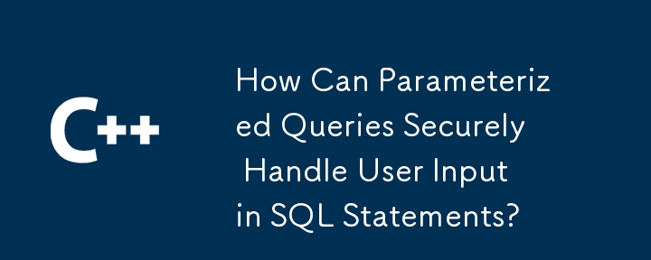 How Can Parameterized Queries Securely Handle User Input in SQL Statements?