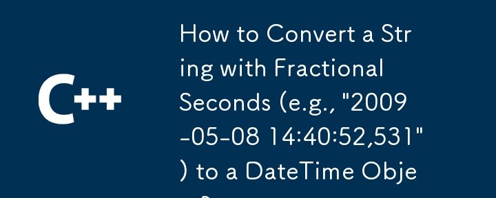 How to Convert a String with Fractional Seconds (e.g., '2009-05-08 14:40:52,531') to a DateTime Object?