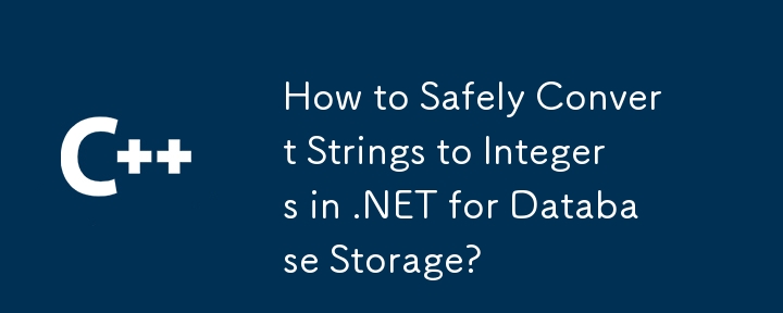 Comment convertir en toute sécurité les chaînes en entiers dans .NET pour le stockage de la base de données?