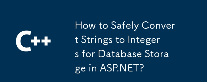 Comment convertir en toute sécurité les chaînes en entiers pour le stockage de la base de données dans ASP.NET?