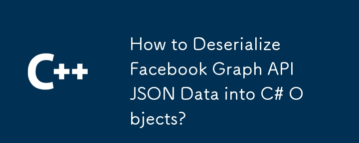 Comment désérialiser les données JSON de l'API Facebook Graph dans les objets C #?