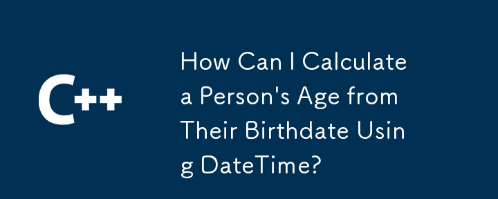 How Can I Calculate a Person's Age from Their Birthdate Using DateTime?