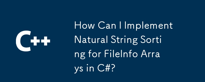 Bagaimanakah saya boleh melaksanakan penyortiran rentetan semulajadi untuk array fileInfo di C#?