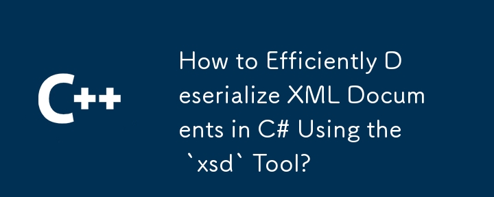 Bagaimana dengan cekap deserialize Dokumen XML dalam C# menggunakan alat `XSD`?