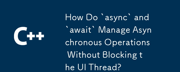 UIスレッドをブロックせずに「Async」と「待ち望」は非同期操作をどのように管理しますか？