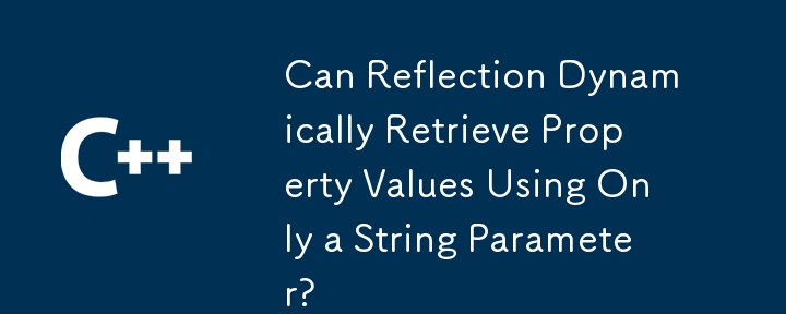 문자열 매개 변수 만 사용하여 반사가 속성 값을 동적으로 검색 할 수 있습니까?