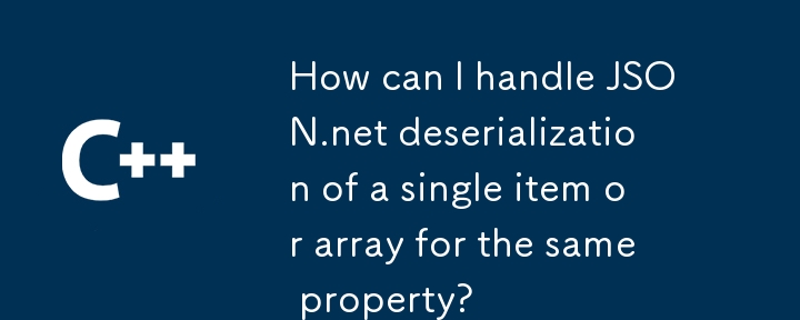 How can I handle JSON.net deserialization of a single item or array for the same property?