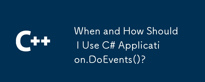 When and How Should I Use C# Application.DoEvents()?