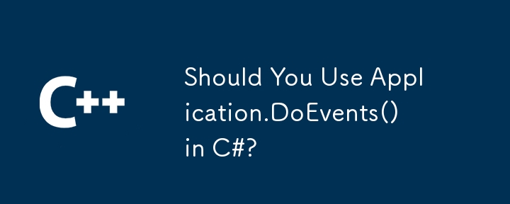 Should You Use Application.DoEvents() in C#?