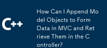 如何將模型對象附加到MVC中的FormData並在控制器中檢索它們？