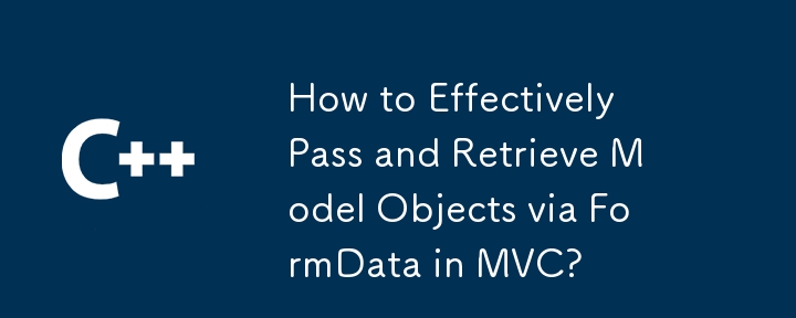 How to Effectively Pass and Retrieve Model Objects via FormData in MVC?